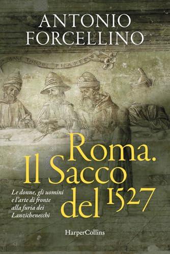 Roma. Il sacco del 1527. Le donne, gli uomini e l'arte di fronte alla furia dei lanzichenecchi