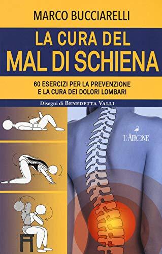 La cura del mal di schiena: 60 esercizi per la prevenzione e la cura dei dolori lombari