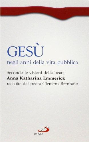Gesù negli anni della vita pubblica. Visioni di Anna Katharina Emmerick