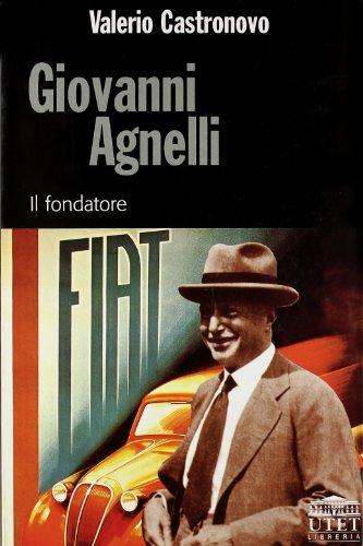 Giovanni Agnelli. Il Fondatore