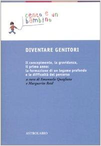 Diventare genitori. Il concepimento, la gravidanza, il primo anno: la formazione di un legame profondo e le difficoltà del percorso