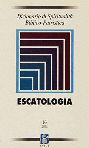Dizionario di spiritualità biblico-patristica. Escatologia (Vol. 16)