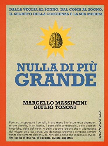 Nulla di più grande: La coscienza, il cervello e la ricerca dei confini della mente
