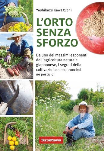 L'orto senza sforzo. Da uno dei massimi esponenti dell'agricoltura naturale giapponese, i segreti della coltivazione senza concimi né pesticidi