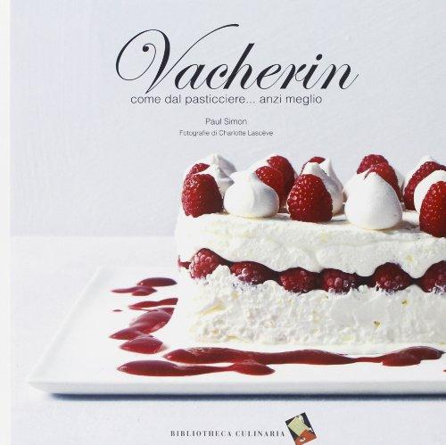 Vacherin. Come dal pasticcere... anzi meglio. Ediz. a colori