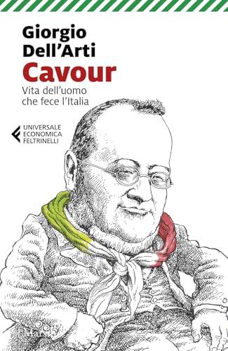 Cavour. Vita dell'uomo che fece l'Italia