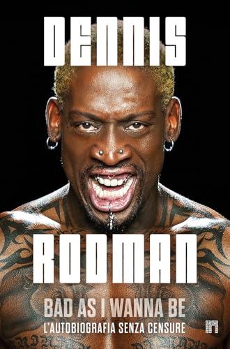 Bad as I Wanna Be: L'Autobiografia Senza Censure di Dennis Rodman