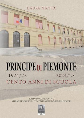 Principe di Piemonte 1924/25-2024/25. Cento anni di scuola