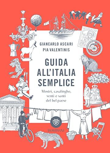 Guida all'Italia semplice: Mostri, casalinghe, venti e santi del Bel Paese