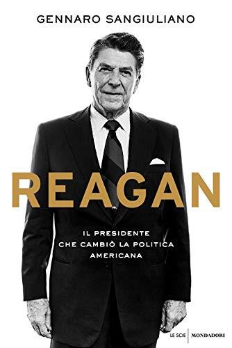 Reagan il presidente che cambiò la politica americana