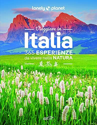Viaggiare in Italia. 365 esperienze da vivere nella natura
