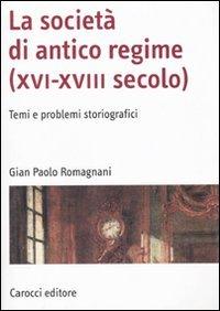 La società di antico regime, XVI-XVIII secolo: Temi e problemi storiografici