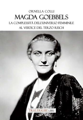Magda Goebbels. La complessità dell’universo femminile al vertice del Terzo Reich