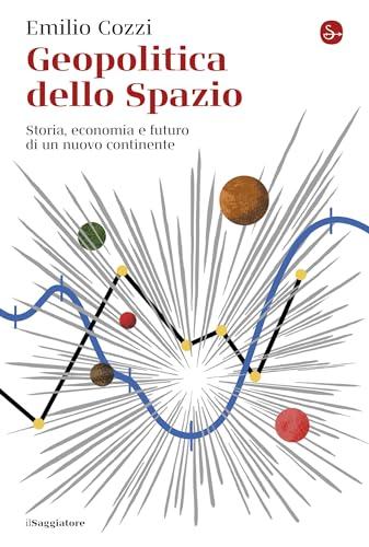 Geopolitica dello spazio: Storia, economia e futuro di un nuovo continente