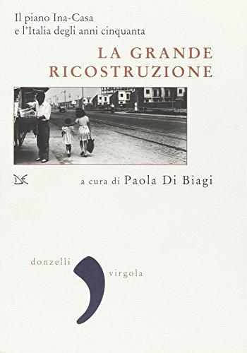 La grande ricostruzione. Il piano Ina-Casa e l'Italia degli anni Cinquanta