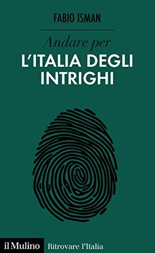 Andare per l'Italia degli intrighi (Ritrovare l'Italia)