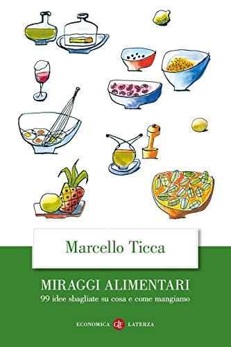 Miraggi alimentari. 99 idee sbagliate su cosa e come mangiamo