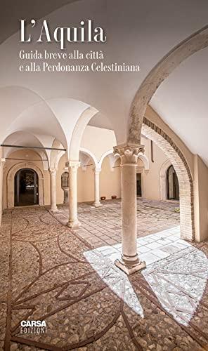 L’Aquila: Guida Breve alla Città e alla Perdonanza Celestiniana