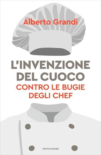 L'invenzione del cuoco: Contro le bugie degli chef