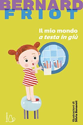 Il mio mondo a testa in giù. Nuova ediz.