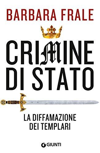 Crimine di Stato: La Diffamazione dei Templari - Un'indagine storica di Barbara Frale