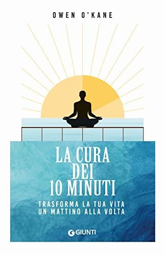 La cura dei 10 minuti: Trasforma la tua vita un mattino alla volta