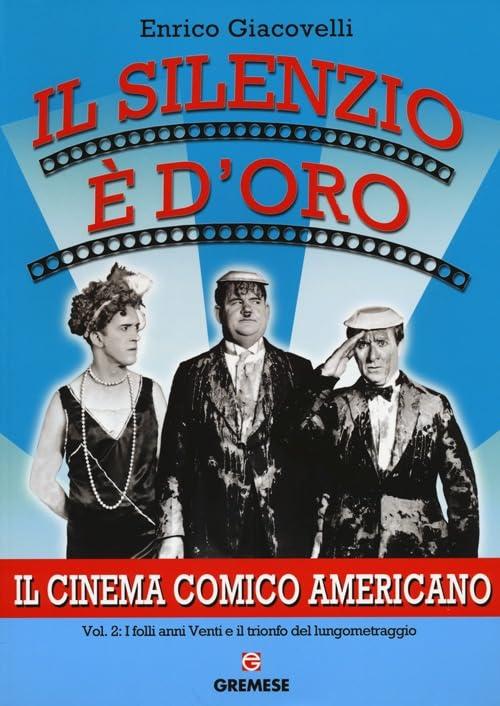 Il silenzio è d'oro. Il cinema comico americano. I folli anni Venti e il trionfo del lungometraggio (Vol. 2)