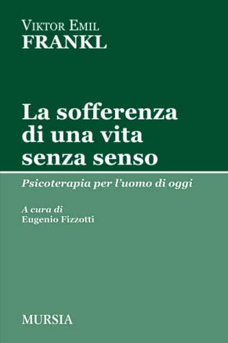 La sofferenza di una vita senza senso: Psicoterapia per l'uomo di oggi (Tracce)