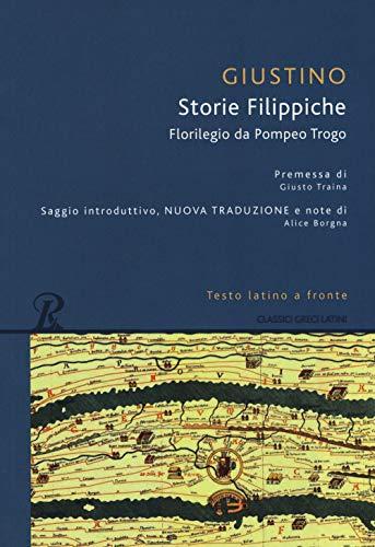 Storie Filippiche: Epitome da Pompeo Trogo - Testo Latino a Fronte - Edizione Integrale