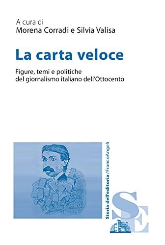 La carta veloce: figure, temi e politiche del giornalismo italiano dell'Ottocento
