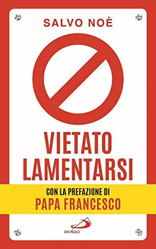 Vietato lamentarsi - Agisci per cambiare in meglio la tua vita e quella degli altri