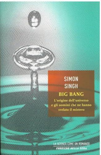 Big Bang. L'origine dell'universo e gli uomini che ne hanno svelato il mistero