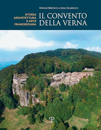 Il Convento Della Verna: Storia, Architettura e Arte Francescana