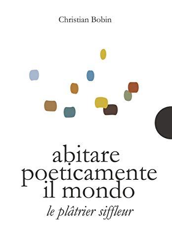 Abitare poeticamente il mondo / Le platrier siffleur (piccole gigantesche cose t. 13) (French Edition)