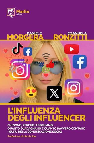 L'influenza degli influencer. Chi sono, perché li seguiamo, quanto guadagnano e quanto davvero contano i guru della comunicazione social