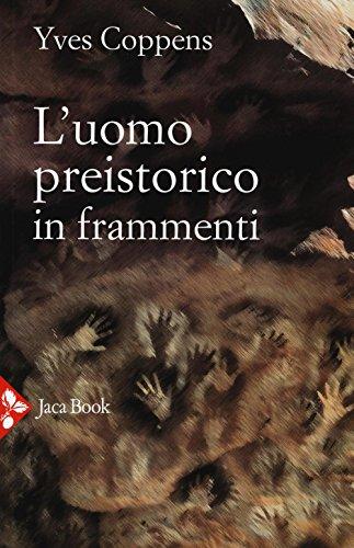 L'uomo preistorico in frammenti - Yves Coppens