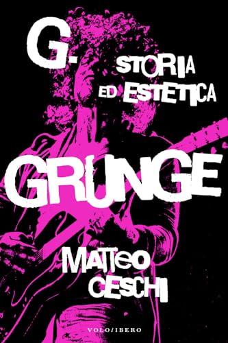 G. Storia ed estetica Grunge