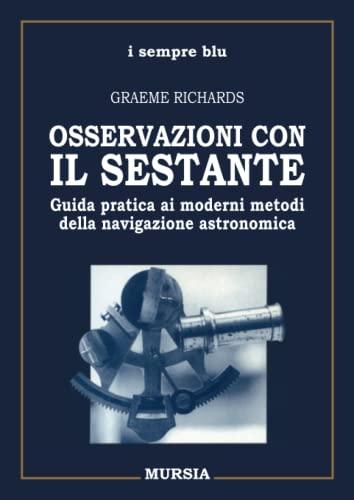 Osservazioni con il sestante: Guida pratica ai moderni metodi della navigazione astronomica