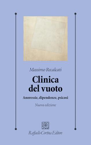 Clinica del vuoto. Anoressie, dipendenze, psicosi. Nuova ediz.