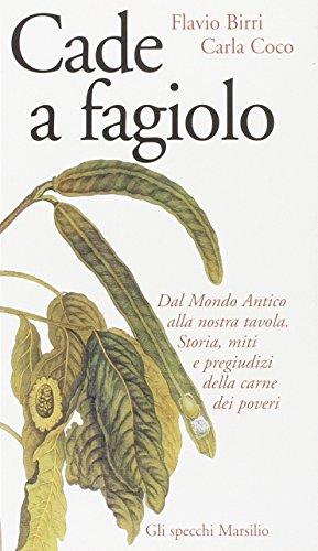 Cade a fagiolo. Dal mondo antico alla nostra tavola. Storia, miti e pregiudizi della carne dei poveri