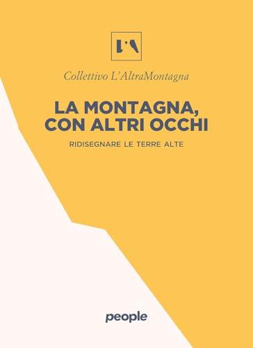 La montagna, con altri occhi. Ridisegnare le terre alte