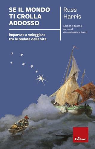 Se il mondo ti crolla addosso: Imparare a veleggiare tra le ondate della vita