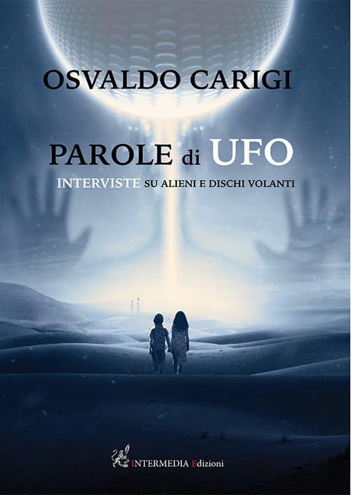 Parole di UFO: Interviste su Alieni e Dischi Volanti