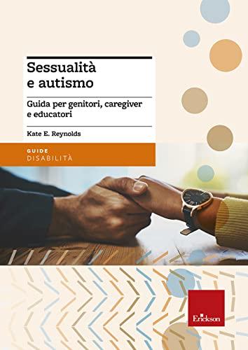 Sessualità e autismo. Guida per genitori, caregiver e educatori