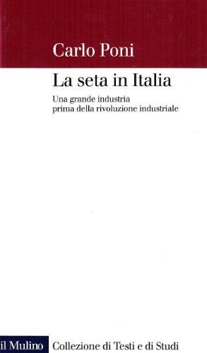 La seta in Italia. Una grande industria prima della rivoluzione industriale
