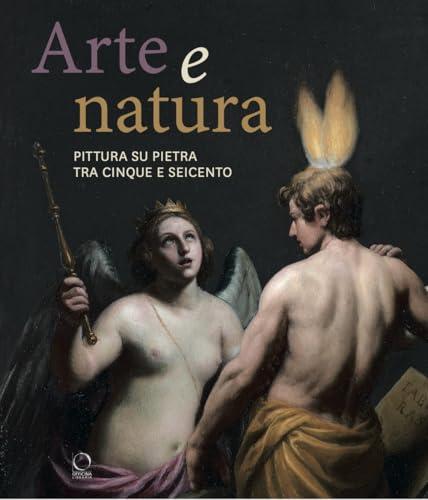Arte e natura. Pittura su pietra tra Cinque e Seicento