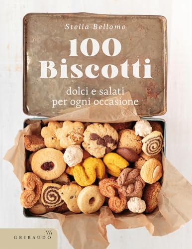 100 Biscotti Dolci e Salati per Ogni Occasione: Ricette Facili e Creative