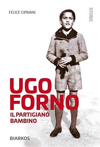 Ugo Forno. Il partigiano bambino