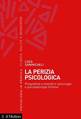 La perizia psicologica: Prospettive e metodi in psicologia e psicopatologia forense