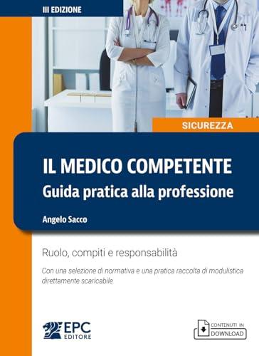 Il medico competente. Guida pratica alla professione. Ruolo, compiti e responsabilità. Nuova ediz.